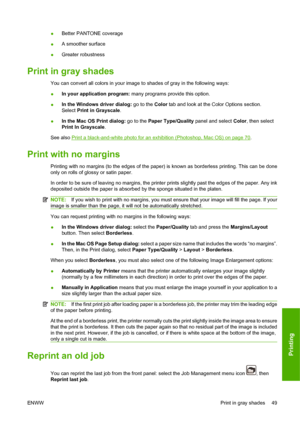 Page 59●Better PANTONE coverage
●A smoother surface
●Greater robustness
Print in gray shades
You can convert all colors in your image to shades of gray in the following ways:
●In your application program: many programs provide this option.
●In the Windows driver dialog: go to the Color tab and look at the Color Options section.
Select Print in Grayscale.
●In the Mac OS Print dialog: go to the Paper Type/Quality panel and select Color, then select
Print In Grayscale.
See also 
Print a black-and-white photo for...