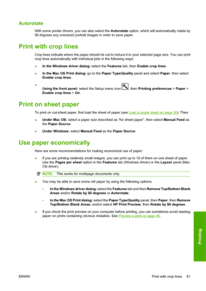 Page 61Autorotate
With some printer drivers, you can also select the Autorotate option, which will automatically rotate by
90 degrees any oversized portrait images in order to save paper.
Print with crop lines
Crop lines indicate where the paper should be cut to reduce it to your selected page size. You can print
crop lines automatically with individual jobs in the following ways:
●In the Windows driver dialog: select the Features tab, then Enable crop lines.
●In the Mac OS Print dialog: go to the Paper...