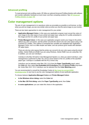 Page 75Advanced profiling
To meet advanced color profiling needs, HP offers an optional Advanced Profiling Solution with software
and monitor-calibration hardware at much lower cost than competing solutions. See 
HP Advanced
Profiling Solution on page 109.
Color management options
The aim of color management is to reproduce colors as accurately as possible on all devices: so that,
when you print an image, you see very similar colors as when you view the same image on your monitor.
There are two basic approaches...