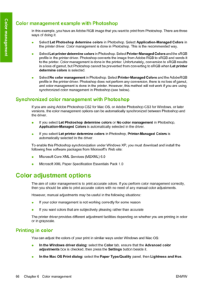 Page 76Color management example with Photoshop
In this example, you have an Adobe RGB image that you want to print from Photoshop. There are three
ways of doing it.
●Select Let Photoshop determine colors in Photoshop. Select Application-Managed Colors in
the printer driver. Color management is done in Photoshop. This is the recommended way.
●Select Let printer determine colors in Photoshop. Select Printer-Managed Colors and the sRGB
profile in the printer driver. Photoshop converts the image from Adobe RGB to...