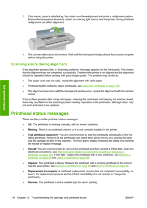 Page 1543.If the loaded paper is satisfactory, the printer runs the realignment and prints a realignment pattern.
Ensure the transparent window is closed, as a strong light source near the printer during printhead
realignment can affect alignment.
4.The process takes about six minutes. Wait until the front-panel display shows the process complete
before using the printer.
Scanning errors during alignment
If the alignment process fails, a Scanning problems message appears on the front panel. This means
that the...