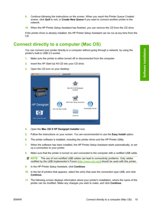 Page 259.Continue following the instructions on the screen. When you reach the Printer Queue Created
screen, click Quit to exit, or Create New Queue if you want to connect another printer to the
network.
10.When the HP Printer Setup Assistant has finished, you can remove the CD from the CD drive.
If the printer driver is already installed, the HP Printer Setup Assistant can be run at any time from the
CD.
Connect directly to a computer (Mac OS)
You can connect your printer directly to a computer without going...