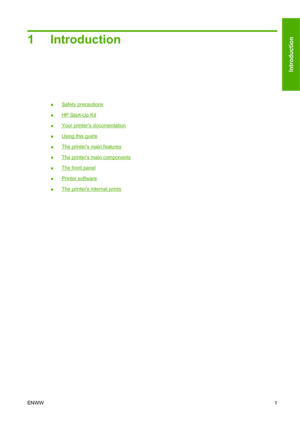 Page 111 Introduction
●Safety precautions
●
HP Start-Up Kit
●
Your printers documentation
●
Using this guide
●
The printers main features
●
The printers main components
●
The front panel
●
Printer software
●
The printers internal prints
ENWW1
Introduction
 