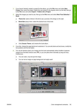 Page 1033.If you havent already created a project for this album, go to the File menu and select New
Project, then name the project. Select the new project in the projects menu (on the left), then go
to the File menu and select Import > Folders into a Project.
4.Select the images you want to use, then go to the File menu and select New From Selection >
Book.
●Theme list: select a theme in the list to see a preview of its design on the right.
●Book Size popup menu: select the physical size of the book.
●Click...