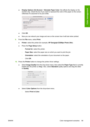 Page 109●Display Options (On-Screen) > Simulate Paper Color: this affects the display on the
monitor only. Check the box if you want to represent the color of the paper on the screen.
Otherwise its assumed to be pure white.
●Click OK.
●Now you can retouch your image and see on the screen how it will look when printed.
9.From the File menu, select Print.
●Printer: select the printer (for example, HP Designjet Z3200ps Photo 24in).
●Press the Page Setup button.
◦Format for: select the printer.
◦Paper Size: select...