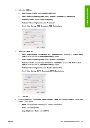 Page 1114.Select the RGB tab.
●Solid Colors > Profile: select Adobe RGB (1998).
●Solid Colors > Rendering Intent: select Relative Colorimetric or Perceptual.
●Pictures > Profile: select Adobe RGB (1998).
●Pictures > Rendering Intent: select Perceptual.
●Check Color Manage RGB Sources to RGB Destinations.
5.Select the CMYK tab.
●Solid Colors > Profile: select Europe ISO Coated FOGRA27 in Europe, U.S. Web Coated
(SWOP) v2 in the USA or Japan Standard v2 in Japan.
●Solid Colors > Rendering Intent: select Relative...