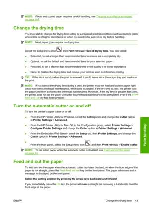 Page 53NOTE:Photo and coated paper requires careful handling, see The print is scuffed or scratched
on page 154.
Change the drying time
You may wish to change the drying time setting to suit special printing conditions such as multiple prints
where time is of higher importance or when you need to be sure ink is dry before handling.
NOTE:Most paper types require no drying time.
Select the Setup menu icon , then Print retrieval> Select drying time. You can select:
●Extended, to set a longer than recommended time...