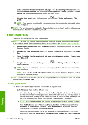 Page 58●On the Embedded Web Servers Submit Job page: select Basic settings > Print quality. If you
then select Standard options, you can choose between Speed and Quality. If you select Custom
options, you will see the more specific options described above.
●
Using the front panel: select the Setup menu icon 
, then Printing preferences > Print
quality.
NOTE:If you have set the print quality from your computer, that overrides the print-quality setting
in the front panel.
NOTE:You cannot change the print quality...