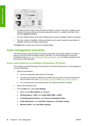 Page 90●The lightness slider simply makes the whole print lighter or darker. This slider is available under
Windows in the same window as the other grayscale controls; it is available under Mac OS by
selecting Lightness and Hue.
●The zone definition sliders can be used to define what you mean by highlight, midtone and shadow.
●The other controls for highlight, midtone and shadow can be used to adjust the gray balance of
highlights, midtones and shadows respectively.
The Reset button restores each control to its...