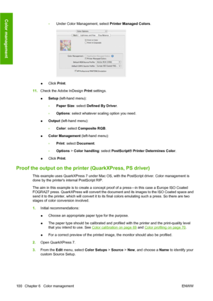 Page 110◦Under Color Management, select Printer Managed Colors.
●Click Print.
11.Check the Adobe InDesign Print settings.
●Setup (left-hand menu):
◦Paper Size: select Defined By Driver.
◦Options: select whatever scaling option you need.
●Output (left-hand menu):
◦Color: select Composite RGB.
●Color Management (left-hand menu):
◦Print: select Document.
◦Options > Color handling: select PostScript® Printer Determines Color.
●Click Print.
Proof the output on the printer (QuarkXPress, PS driver)
This example uses...