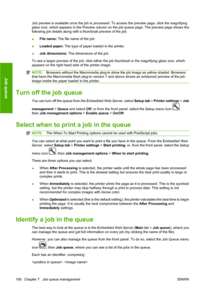 Page 116Job preview is available once the job is processed. To access the preview page, click the magnifying
glass icon, which appears in the Preview column on the job queue page. The preview page shows the
following job details along with a thumbnail preview of the job:
●File name: The file name of the job.
●Loaded paper: The type of paper loaded in the printer.
●Job dimensions: The dimensions of the job.
To see a larger preview of the job, click either the job thumbnail or the magnifying glass icon, which...