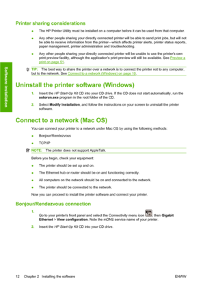 Page 22Printer sharing considerations
●The HP Printer Utility must be installed on a computer before it can be used from that computer.
●Any other people sharing your directly connected printer will be able to send print jobs, but will not
be able to receive information from the printer—which affects printer alerts, printer status reports,
paper management, printer administration and troubleshooting.
●Any other people sharing your directly connected printer will be unable to use the printers own
print preview...