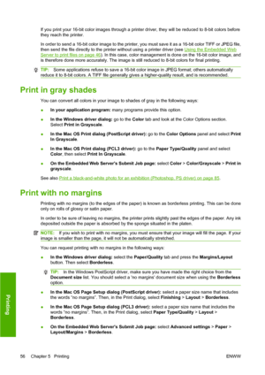 Page 66If you print your 16-bit color images through a printer driver, they will be reduced to 8-bit colors before
they reach the printer.
In order to send a 16-bit color image to the printer, you must save it as a 16-bit color TIFF or JPEG file,
then send the file directly to the printer without using a printer driver (see 
Using the Embedded Web
Server to print files on page 46). In this case, color management is done on the 16-bit color image, and
is therefore done more accurately. The image is still reduced...