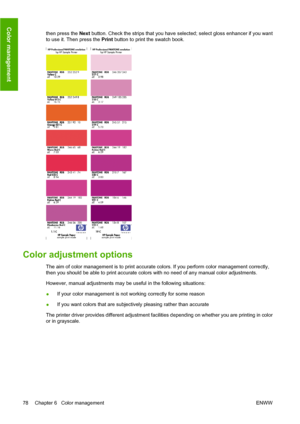 Page 88then press the Next button. Check the strips that you have selected; select gloss enhancer if you want
to use it. Then press the Print button to print the swatch book.
Color adjustment options
The aim of color management is to print accurate colors. If you perform color management correctly,
then you should be able to print accurate colors with no need of any manual color adjustments.
However, manual adjustments may be useful in the following situations:
●If your color management is not working correctly...