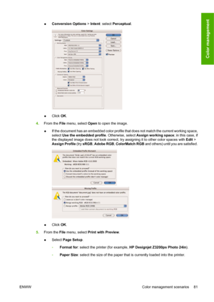 Page 91●Conversion Options > Intent: select Perceptual.
●Click OK.
4.From the File menu, select Open to open the image.
●If the document has an embedded color profile that does not match the current working space,
select Use the embedded profile. Otherwise, select Assign working space; in this case, if
the displayed image does not look correct, try assigning it to other color spaces with Edit >
Assign Profile (try sRGB, Adobe RGB, ColorMatch RGB and others) until you are satisfied.
●Click OK.
5.From the File...