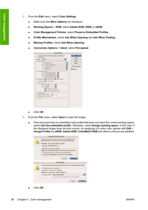 Page 963.From the Edit menu, select Color Settings.
●Make sure that More Options are displayed.
●Working Spaces > RGB: select Adobe RGB (1998) or sRGB.
●Color Management Policies: select Preserve Embedded Profiles.
●Profile Mismatches: check Ask When Opening and Ask When Pasting.
●Missing Profiles: check Ask When Opening.
●Conversion Options > Intent: select Perceptual.
●Click OK.
4.From the File menu, select Open to open the image.
●If the document has an embedded color profile that does not match the current...