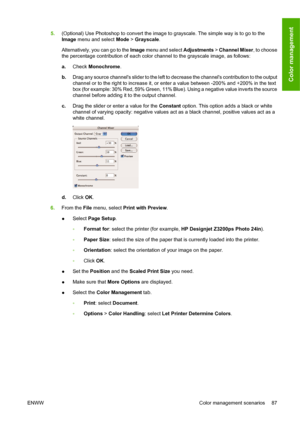 Page 975.(Optional) Use Photoshop to convert the image to grayscale. The simple way is to go to the
Image menu and select Mode > Grayscale.
Alternatively, you can go to the Image menu and select Adjustments > Channel Mixer, to choose
the percentage contribution of each color channel to the grayscale image, as follows:
a.Check Monochrome.
b.Drag any source channels slider to the left to decrease the channels contribution to the output
channel or to the right to increase it, or enter a value between -200% and...