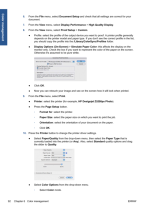 Page 1026.From the File menu, select Document Setup and check that all settings are correct for your
document.
7.From the View menu, select Display Performance > High Quality Display.
8.From the View menu, select Proof Setup > Custom.
●Profile: select the profile of the output device you want to proof. A printer profile generally
depends on the printer model and paper type. If you dont see the correct profile in the list,
you should copy the profile into the /Library/ColorSync/Profiles folder.
●Display Options...