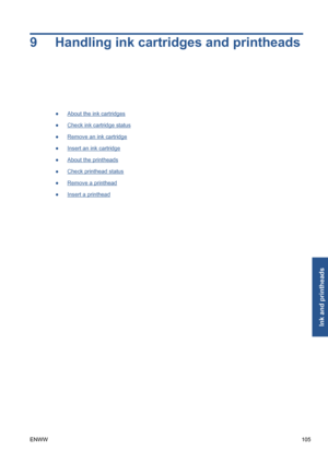 Page 1159 Handling ink cartridges and printheads
●About the ink cartridges
●
Check ink cartridge status
●
Remove an ink cartridge
●
Insert an ink cartridge
●
About the printheads
●
Check printhead status
●
Remove a printhead
●
Insert a printhead
ENWW105
Ink and printheads
 