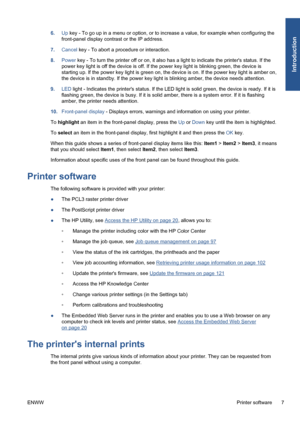 Page 176.Up key - To go up in a menu or option, or to increase a value, for example when configuring the
front-panel display contrast or the IP address.
7.Cancel key - To abort a procedure or interaction.
8.Power key - To turn the printer off or on, it also has a light to indicate the printers status. If the
power key light is off the device is off. If the power key light is blinking green, the device is
starting up. If the power key light is green on, the device is on. If the power key light is amber on,
the...