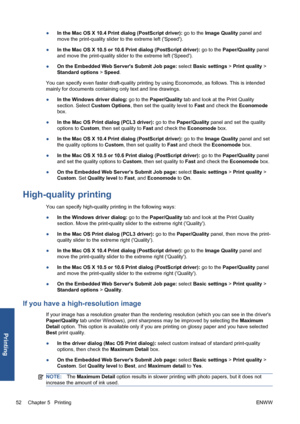 Page 62●In the Mac OS X 10.4 Print dialog (PostScript driver): go to the Image Quality panel and
move the print-quality slider to the extreme left (Speed).
●In the Mac OS X 10.5 or 10.6 Print dialog (PostScript driver): go to the Paper/Quality panel
and move the print-quality slider to the extreme left (Speed).
●On the Embedded Web Servers Submit Job page: select Basic settings > Print quality >
Standard options > Speed.
You can specify even faster draft-quality printing by using Economode, as follows. This is...