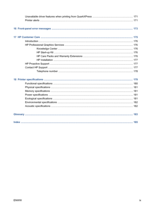 Page 9Unavailable driver features when printing from QuarkXPress .......................................................... 171
Printer alerts ..................................................................................................................................... 171
16  Front-panel error messages ....................................................................................................................  173
17  HP Customer Care...