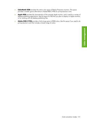 Page 133●ColorMatch RGB  emulates the native color space of  Radius Pressview monitors. This space
provides a smaller gamut alternative to Ad obe RGB (1998) for print-production work.
● Apple RGB  emulates the characteristics of the average  Apple monitor, and is used by a variety of
desktop publishing applicat ions. Use this space for files that yo u plan to display on Apple monitors,
or for working with old  desktop publishing files.
● Adobe RGB (1998)  provides a fairly large gamut of RGB colors. Use this...