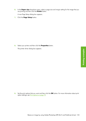 Page 1376. In the Paper size  drop-down menu, select a page size an d margin setting for the image that you
are printing and then click the Printer  button.
A new Page Setup dialog box appears.
7 . Click the  Page Setup  button.
8. Select your printer and then click the  Properties button.
The printer driver dialog box appears.
9 . Set the print options that you want and then click the  OK button. For more information about print
option settings, see 
Print options on page 79 .
Resize an image by using Adobe...