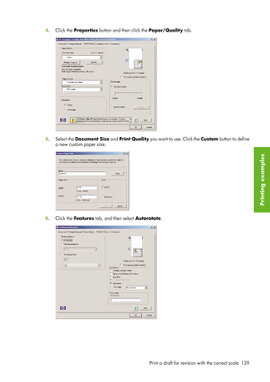 Page 1414. Click the  Properties  button and then click the  Paper/Quality tab.
5. Select the  Document Size  and Print Quality you want to use. Click the  Custom button to define
a new custom paper size.
6 . Click the  Features  tab, and then select Autorotate .
Print a draft for revision with the correct scale 129
Printing examples
 