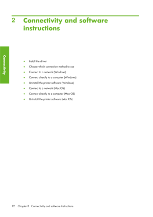 Page 242Connectivity and software
instructions
● Install the driver
● Choose which connect
ion method to use
● Connect to a network (Windows)
● Connect directly to a computer (Windows)
● Uninstall the printer software (Windows)
● Connect to a network (Mac OS)
● Connect directly to a computer (Mac OS)
● Uninstall the printer software (Mac OS)
12 Chapter  2   Connectivity and software instructions
Connectivity
 