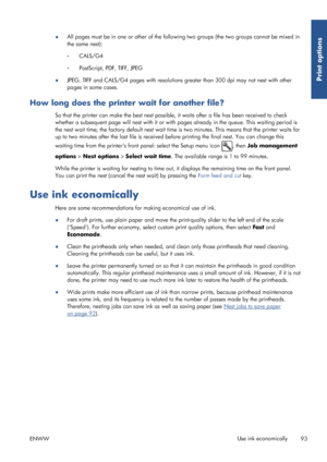 Page 101●All pages must be in one or other of the follow
ing two groups (the two groups cannot be mixed in
the same nest):
◦ CALS/G4
◦ PostScript, PDF, TIFF, JPEG
● JPEG, TIFF and CALS/G4 pages with resolutions gr
eater than 300 dpi may not nest with other
pages in some cases.
How long does the printe r wait for another file?
So that the printer can make the best nest possible,  it waits after a file has been received to check
whether a subsequent page will nest with it or with  pages already in the queue. This...