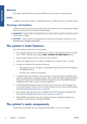 Page 12Glossary
This chapter contains definitions of printing and HP terms that are used in this documentation.
Index
In addition to the table of contents , an alphabetical index is included to help you to find topics quickly.
Warnings and Cautions
Symbols are used in this manual to ensure the prop er use of the printer and to prevent printer damage.
Follow the instructions that are marked with these symbols.
WARNING! Failure to follow the guidelines that are mark ed with this symbol could result in serious...