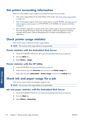 Page 126Get printer accounting information
There are various different ways of getting accounting information from your printer.
●View printer usage statistics for the 
whole lifetime of the printer, see 
Check printer usage statistics
on page 118.
● View ink and paper usage for ea
ch of your recent jobs by using the HP Utility, see 
Check ink and
paper usage for a job on page 118. If the HP Utility is not available, see Access the HP Utility
on page 24.
● Use a third-party application to request printer st...