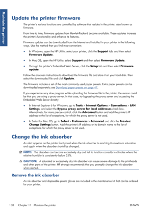 Page 146Update the printer firmware
The printers various functions are controlled by software that resides in the printer, also known as
firmware.
From time to time, firmware upda tes from Hewlett-Packard become  available. These updates increase
the printers functionality  and enhance its features.
Firmware updates can be downloaded from the Intern et and installed in your printer in the following
ways. Use the method that you find most convenient.
● In Windows, open the HP Utility,  select your printer, click...