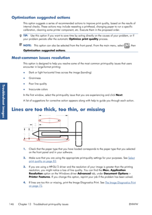 Page 154Optimization suggested actions
This option suggests a series of recommended action s to improve print quality, based on the results of
internal checks. These actions may include reseatin g a printhead, changing paper to run a specific
calibration, cleaning  some printer component, etc. Exec ute them in the proposed order.
TIP:Use this option if you want to save time by acti ng directly on the causes of your problem, or if
your problem persists  after the automatic Optimize print quality  process....