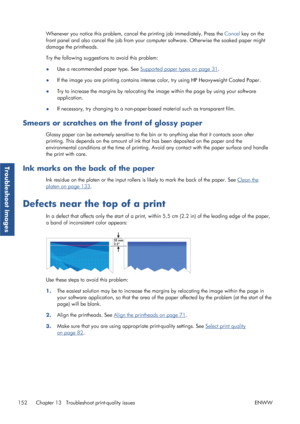 Page 160Whenever you notice this problem, cancel the printing job immediately. Press the  Cancel key on the
front panel and also cancel the job from your co mputer software. Otherwise the soaked paper might
damage the printheads.
Try the following suggestion s to avoid this problem:
● Use a recommended paper type. See 
Supported paper types on page 31
.
● If the image you are printing contains intense 
color, try using HP Heavyweight Coated Paper.
● Try to increase the margins by
 relocating the image within the...