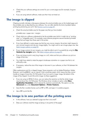 Page 164●Check that your software settings are correct for 
your current page size (for example, long-axis
prints).
● If you are using network software, ma
ke sure that it has not timed out.
The image is clipped
Clipping normally indicates a discrepancy between the actual printable area on the loaded paper and
the printable area as described by  your software. You can often iden tify this kind of problem before
printing by previewing your print. See 
Preview a print on page 87 .
● Check the actual printable area...