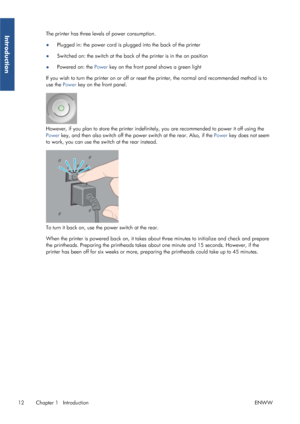 Page 20The printer has three levels of power consumption.
●Plugged in: the power cord is plu
gged into the back of the printer
● Switched on: the switch at the back of the printer is in the on position
● Powered on: the 
Power key on the front panel shows a green light
If you wish to turn the printer on or off or reset  the printer, the normal and recommended method is to
use the  Power key on the front panel.
However, if you plan to store th e printer indefinitely, you are reco mmended to power it off using...