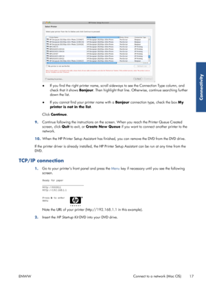 Page 25●If you find the right printer 
name, scroll sideways to see th e Connection Type column, and
check that it shows  Bonjour. Then highlight that line. Otherw ise, continue searching further
down the list.
● If you cannot find your printer name with a  Bonjour connection type, check the box  My
printer is not in the list .
Click  Continue .
9. Continue following the instructions on the scre
en. When you reach the Printer Queue Created
screen, click  Quit to exit, or  Create New Queue  if you want to...