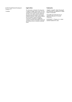 Page 2© 2010 Hewlett-Packard Development
Company, L.P.
1st editionLegal notices
The information contained in this document
is subject to change without notice. The only
warranties for HP products and services are
set forth in the express warranty statements
accompanying such pr
oducts and services.
Nothing contained in other sections different
from the express warranty should be
construed as constituting an additional
warranty. HP shall not be liable for technical
and editorial errors or omissions contained...