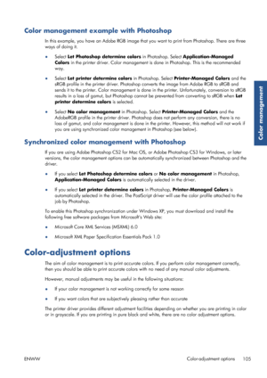 Page 113Color management example with Photoshop
In this example, you have an Adobe RGB image that you want to print from Photoshop. There are three
ways of doing it.
● Select  Let Photoshop determine colors in Photoshop. Select  Application-Managed
Colors in the printer driver. Color management is  done in Photoshop. This is the recommended
way.
● Select  Let printer determine colors  in Photoshop. Select Printer-Managed Colors  and the
sRGB profile in the printer driver. Photoshop converts the image from Adobe...