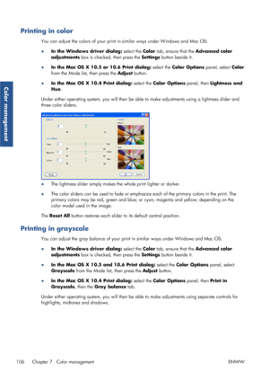 Page 114Printing in color
You can adjust the colors of your print in similar ways under Windows and Mac OS:
● In the Windows driver dialog:  select the Color tab, ensure that the  Advanced color
adjustments  box is checked, then press the  Settings button beside it.
● In the Mac OS X 10.5 or 10.6 Print dialog:  select the Color Options  panel, select Color
from the Mode list, then press the  Adjust button.
● In the Mac OS X 10.4 Print dialog:  select the Color Options  panel, then Lightness and
Hue .
Under...