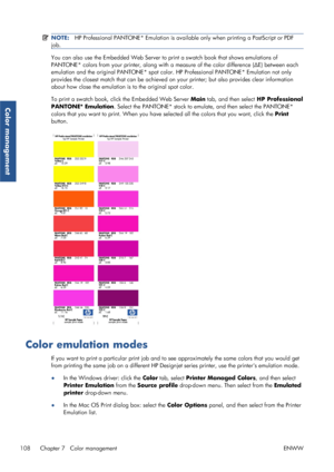 Page 116NOTE:HP Professional PANTONE* Emulation is available only when printing a PostScript or PDF
job.
You can also use the Embedded Web Server to  print a swatch book that shows emulations of
PANTONE* colors from your printer, along with a measure of the color difference ( ΔE) between each
emulation and the original PANTONE* spot color. HP Professional PANTONE* Emulation not only
provides the closest match that can be achieved on  your printer; but also provides clear information
about how close the emulation...