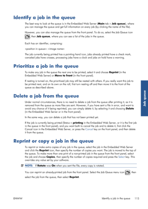 Page 123Identify a job in the queue
The best way to look at the queue is in the Embedded Web Server (Main tab > Job queue), where
you can manage the queue and get full information  on every job (by clicking the name of the file).
However, you can also manage the queue from the  front panel. To do so, select the Job Queue icon
, then Job queue , where you can see a list of the jobs in the queue.
Each has an identifier, comprising:
: 
The job currently being printed ha s a pointing hand icon, jobs already printed...