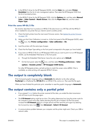 Page 1636.In the HP-GL/2 driver for the HP Designjet Z6200, click the  Color tab, and select  Printer
Emulation  from the list of color management option s. Then select the HP Designjet 5500 from
the list of emulated printers.
7. In the HP-GL/2 driver for the HP Designjet 5500, click the  Options tab, and then select  Manual
Color  > Color Control  > Match Screen . Also click the Paper Size tab, and then select
Paper Type .
Print the same HP-GL/2 file
The situation describes how to produce an HP-GL/2  file (also...