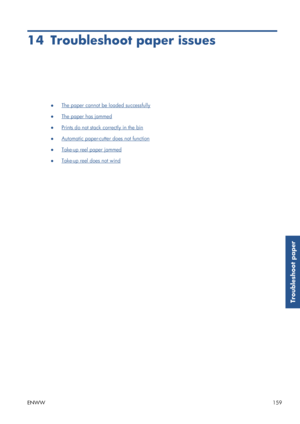 Page 16714 Troubleshoot paper issues
●The paper cannot be loaded successfully
●
The paper has jammed
●
Prints do not stack correctly in the bin
●
Automatic paper-cutte r does not function
●
Take-up reel paper jammed
●
Take-up reel does not wind
ENWW 159
Troubleshoot paper
 