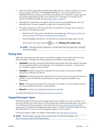 Page 39●Make sure that the appropriate pr
int-quality setting (Best, Normal, or Fast) is selected. You can set
the print quality in the driver, in the Embedded Web Server, or on the front panel. Driver or
Embedded Web Server settings override front pa nel settings. The combination of paper type and
print-quality settings tells the printer how to pl ace the ink on the paper—for example, the ink
density and halfto ning method. See 
Select print quality on page 82.
● Although the ink systems that are supplied with...