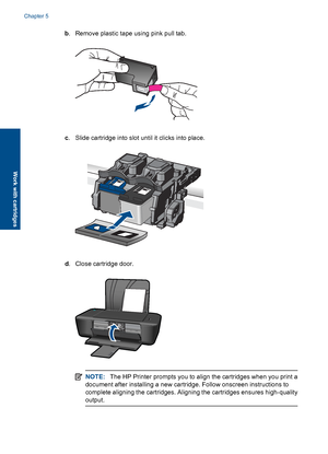 Page 26b. Remove plastic tape using pink pull tab.
c. Slide cartridge into slot until it clicks into place.
d. Close cartridge door.
NOTE:The HP Printer prompts you to align the cartridges when you print a 
document after installing a new cartridge. Follow onscreen instructions to 
complete aligning the cartridges. Aligning the cartridges ensures high-quality 
output.
Chapter 5 
24 Work with cartridges
Work with cartridges
 