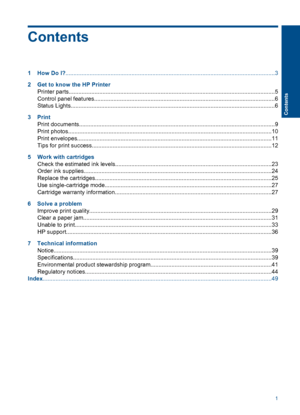 Page 3Contents
1 How Do I?..................................................................................................................................3 
2Get to know  the HP Printer 
Printer parts.................................................................................................................. ..............5 
Control panel features......................................................................................................... .......6 
Status...