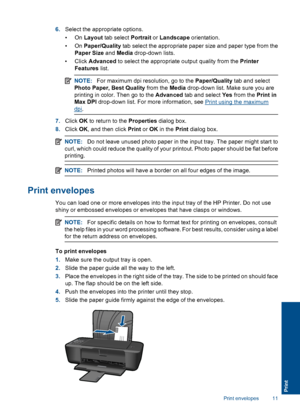 Page 136.Select the appropriate options. 
•On  Layout tab select Portrait or Landscape orientation. 
•On  Paper/Quality tab select the appropriate paper size and paper type from the 
Paper Size  and Media drop-down lists. 
• Click  Advanced to select the appropriate output quality from the Printer 
Features  list.
NOTE:For maximum dpi resolution, go to the Paper/Quality tab and select 
Photo Paper, Best Quality  from the Media drop-down list. Make sure you are 
printing in color. Then go to the  Advanced tab...